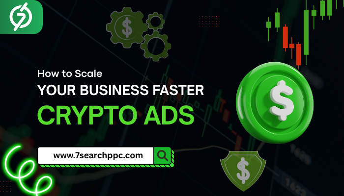 How to Scale Your Business Faster with Crypto Ads